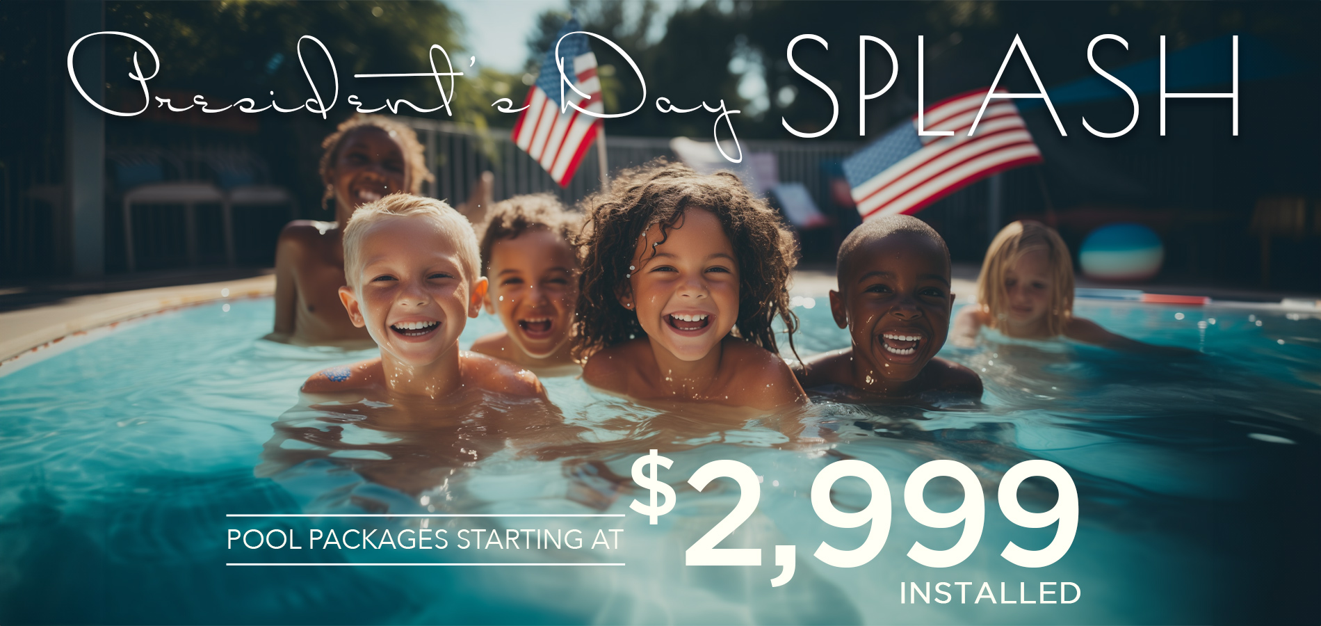 President's Day Splash: Pool Packages Starting At $2,999 Installed