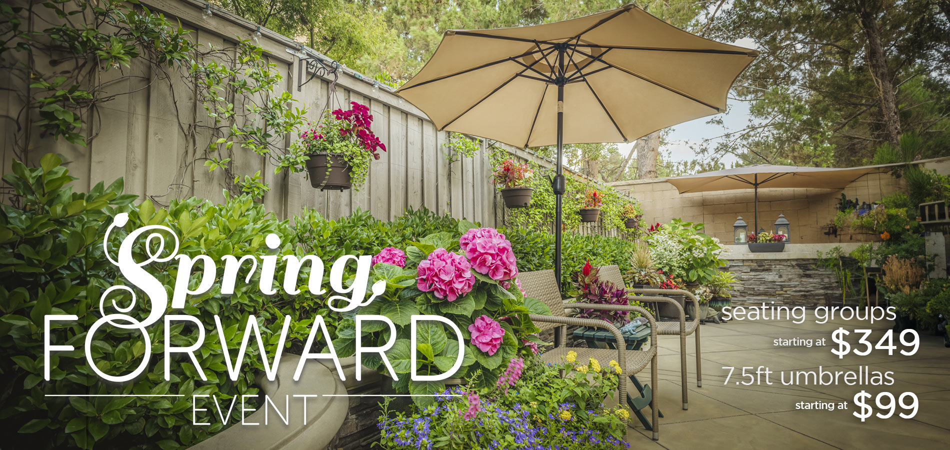 The Spring Forward Event Starts Now! Save on your dream patio, with seating groups starting at $349 and 7.5 ft umbrellas starting at $99