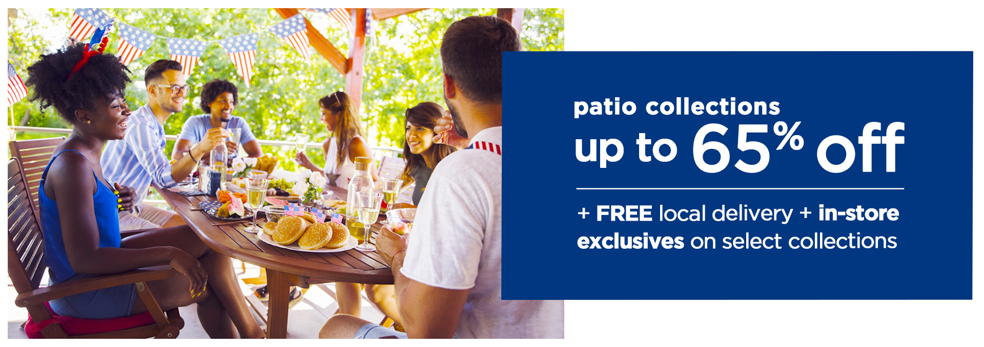 Save up to 65% patio collections plus free local delivery and installation, with in-store exclusives for mom at your local Great Escape