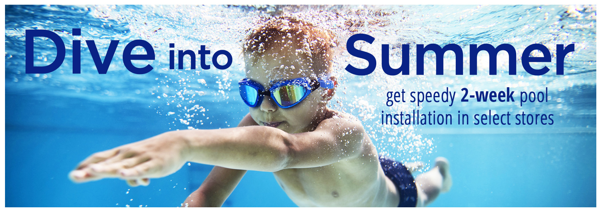 Dive into Summer: get speedy 2-week pool installation in select stores